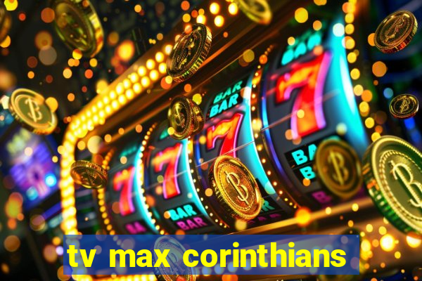 tv max corinthians